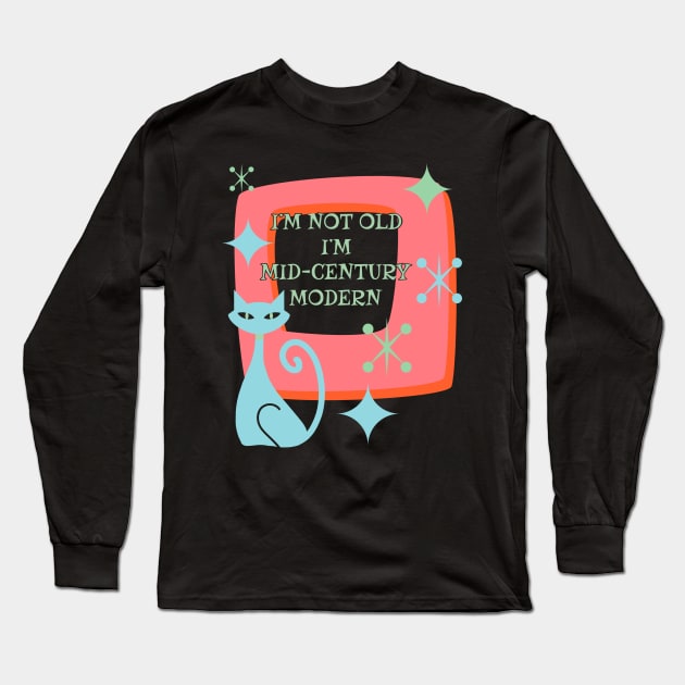 I’m Not Old I’m Mid-Century Modern Funny Retro with Cat Long Sleeve T-Shirt by ksrogersdesigns